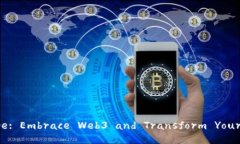 Unlocking the Future: Embrace Web3 and Transfor